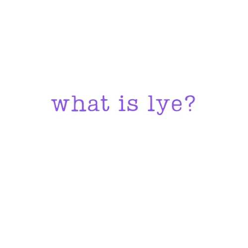 What is Lye?